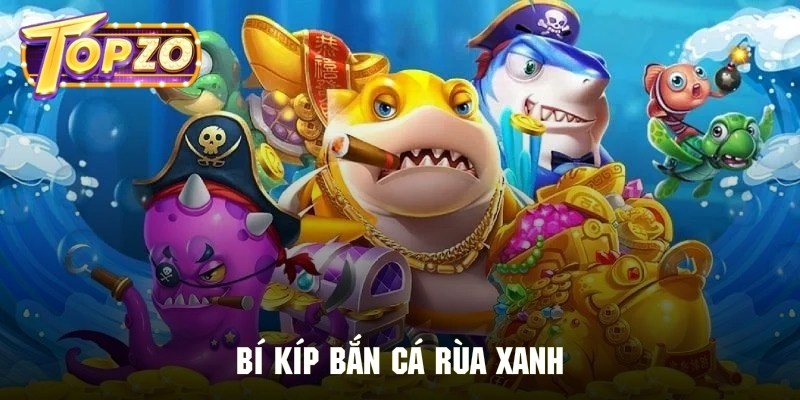 Kinh nghiệm săn cá rùa xanh tuyệt đỉnh
